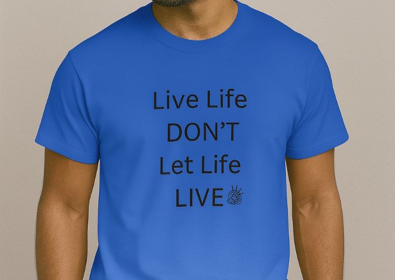 Live Life Don't Let Life Live You T-Shirt Blue