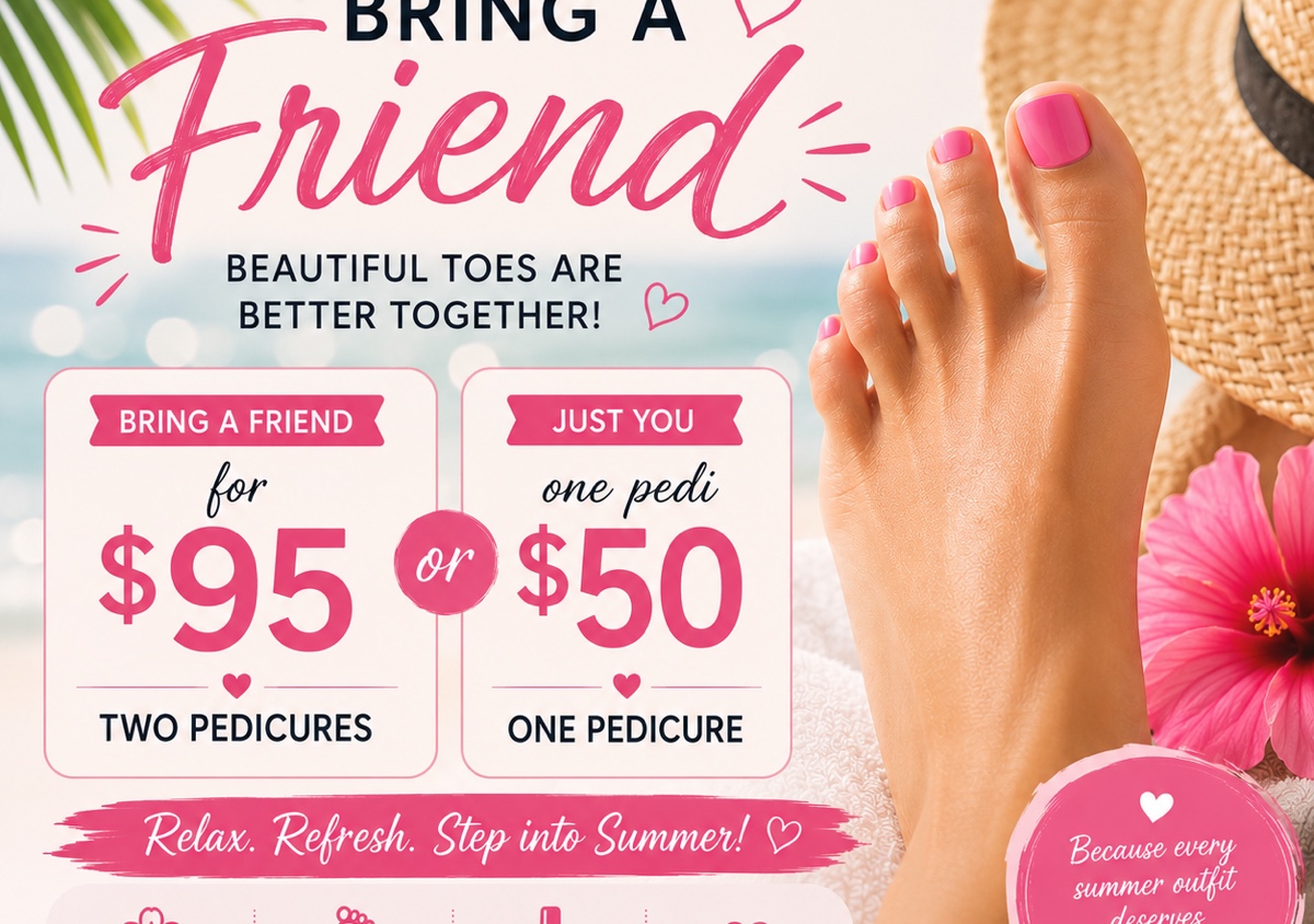 Summer Bring a Friend Pedi Special until July 31 